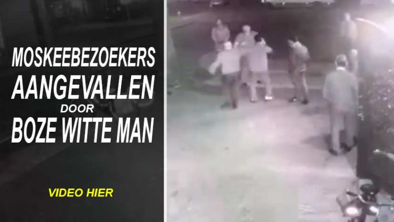 Moskeegangers aangevallen door witte boze man